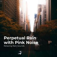 Relaxing Rain Sounds, Rain for Sleep, Rain Drops for Sleep - Perpetual Rain with Pink Noise
