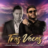 Yoskar Sarante & El Chaval de la Bachata - Tres Veces