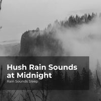Rain Sounds Sleep, Rain Spa, Rain Sounds for Relaxation - Hush Rain Sounds at Midnight