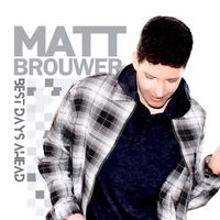 Matt Brouwer - Best Days Ahead