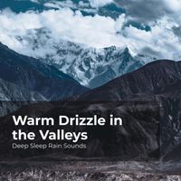 Deep Sleep Rain Sounds, Rain Meditations, Rain Sounds Collection - Warm Drizzle in the Valleys