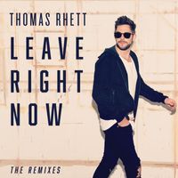 Thomas Rhett - Leave Right Now (The Remixes)