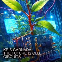 Kris Garnada and The Future Is Old - Circuits