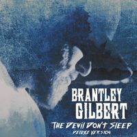 Brantley Gilbert - The Devil Don't Sleep (Deluxe)