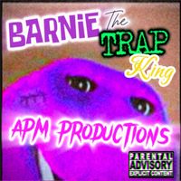 APM Productions - Barnie the Trap King (Explicit)