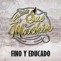 Banda La Que Machin - Fino y Educado