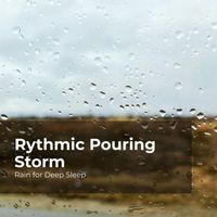 Rain for Deep Sleep, Ambient Rain, Gentle Rain Makers - Rythmic Pouring Storm
