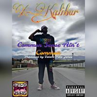 X-Kalibur - Common Sense Ain’t Common (Explicit)