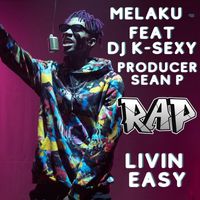 Melaku - Rap Livin Easy (feat. DJ K-Sexy)