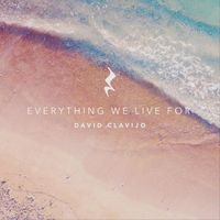 David Clavijo - Everything We Live For