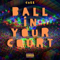 Cuee - Ball in Your Court