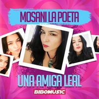 Mosani La Poeta - Una Amiga Leal