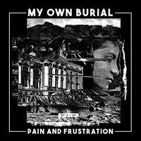 My Own Burial - Pain and Frustration