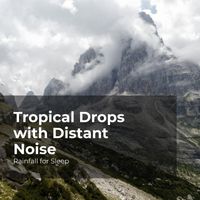 Rainfall for Sleep, Rain Shower, Rain Man Sounds - Tropical Drops with Distant Noise
