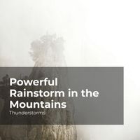Thunderstorms, Sounds Of Rain & Thunder Storms, Rain Thunderstorms - Powerful Rainstorm in the Mountains