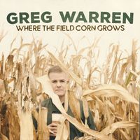 Greg Warren - Where the Field Corn Grows