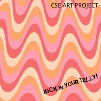 CSE Art Project - Kick In Your Telly!