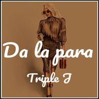Triple J - Da la Para
