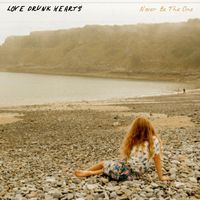 Love Drunk Hearts - Never Be The One