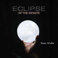 Isaac Wake - Eclipse of the Infinite