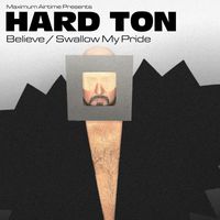 Hard Ton - Believe / Swallow My Pride