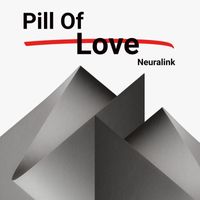 Neuralink - Pill Of Love