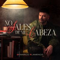 Demarco Flamenco - No Sales De Mi Cabeza