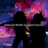 CDM Project - 9 Muscle Motifs Sculpted Sounds