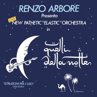 Renzo Arbore & New Pathetic "Elastic" Orchestra - Quelli della notte (Live)