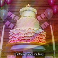 Happy Birthday - 11 Birthday Luminance Loops