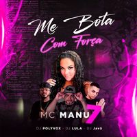 DJ Lula, DJ Polyvox, MC MANU 7 & DJ Javã - Me Bota Com Força (Explicit)