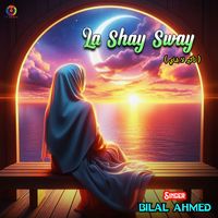 Bilal Ahmed - La Shay Sway