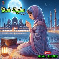Bilal Ahmed - Ruh Tayba