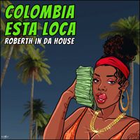 Roberth In Da House - Colombia Esta Loca