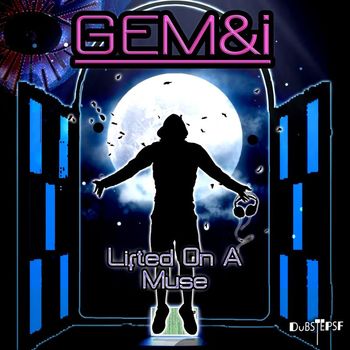 GEM&i - Lifted On a Muse