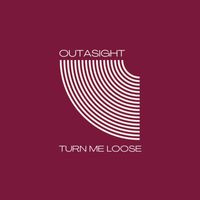 Outasight - Turn Me Loose