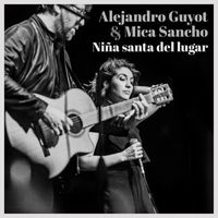 Alejandro Guyot & Mica Sancho - Niña santa del lugar