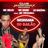 MC Dhom, Mc Delux & Dj Bolivia - Sucessada do Bailão (feat. MC Pipokinha) (Explicit)