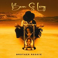 Brother Reggie - Been so Long