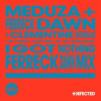 MEDUZA, Ferreck Dawn & Clementine Douglas - I Got Nothing (Ferreck Dawn Mix)