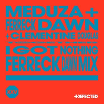 MEDUZA, Ferreck Dawn & Clementine Douglas - I Got Nothing (Ferreck Dawn Mix)