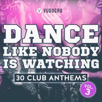 Vuducru - Dance Like Nobody Is Watching: 30 Club Anthems, Vol. 3 (Explicit)