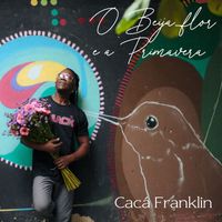 Cacá Franklin - “O Beija-flor e a Primavera”