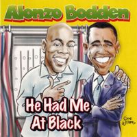 Alonzo Bodden - He Had Me At Black