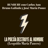 Bunbury - La Poesía Destruye al Hombre (feat. Carlos Ann, Jose María Ponce, Bruno Galindo)