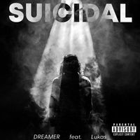 Dreamer - Suicidal (feat. Lukas) (Explicit)