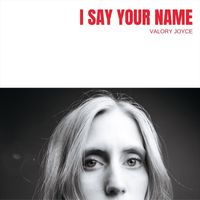 Valory Joyce - I Say Your Name