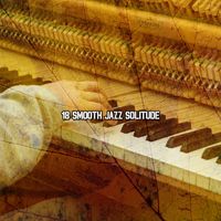 Piano Mood - 18 Smooth Jazz Solitude