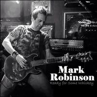 Mark Robinson - Ready for Some Whiskey