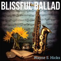 Wayne S. Hicks - Blissful Ballad